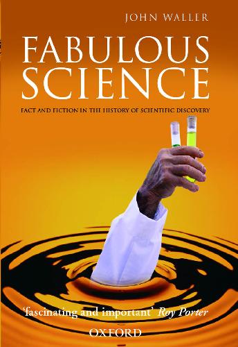 Fabulous Science: Fact and Fiction in the History of Scientific Discovery