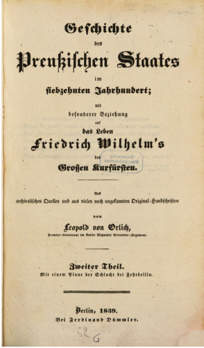 Geschichte des preußischen Staates im siebzehnten Jahrhundert; mit besonderer Beziehung auf das Leben Friedrich Wilhelms, des Großen Kurfürsten