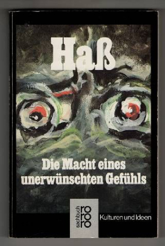 Die Antiquiertheit des Hassens. In: Haß - Die macht eines unerwünschten Gefühls