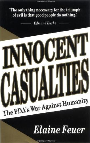 Innocent Casualties : The FDA’s War Against Humanity