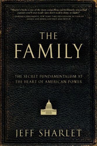 The Family: Power, Politics and Fundamentalism's Shadow Elite