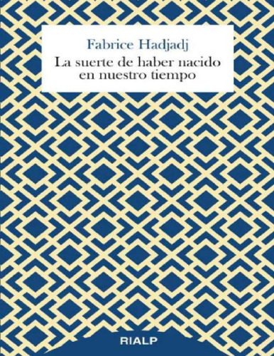 La suerte de haber nacido en nuestro tiempo