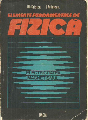 Elemente fundamentale de Fizica - Electricitatea si Magnetismul