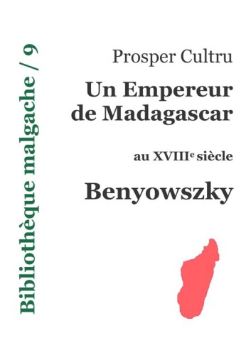 Un empereur de Madagascar au XVIIIe siècle : Benyowszky