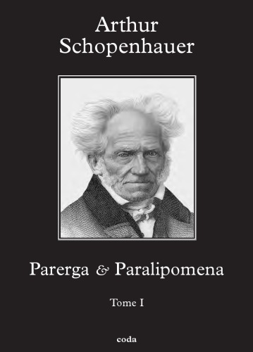 Parerga & Paralipomena Petits - écrits philosophiques - Tome I