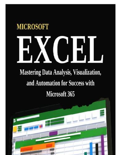 Excel Mastering Data Analysis, Visualization, and Automation for Success with Microsoft 365