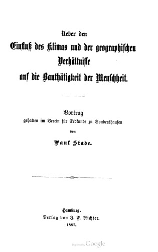 Einfluß [Einfluss] des Klimas und der geographiſchen Verhältnisse auf die Bauthätigkeit der Menschheit. Vortrag gehalten im Verein für Erdkunde zu Sondershauſen