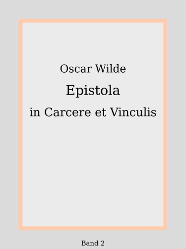 Epistola in Carcere et Vinculis [De Profundis]
