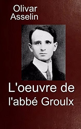 L’œuvre de l’abbé Groulx