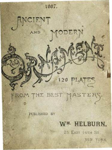 Ancient and Modern Ornaments: 120 Plates from the Best Masters