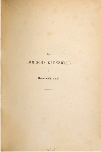Der römische Grenzwall in Deutschland ; militärische und technische Beschreibung desselben