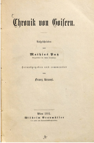 Chronik von Goisern ; aufgeschrieben von Mathias Putz, Bergarbeiter im Ischler Salzberge
