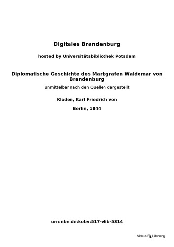 Diplomatische Geschichte des Markgrafen Waldemar von Brandenburg vom Jahre 1295-1323 : unmittelbar nach den Quellen dargestellt