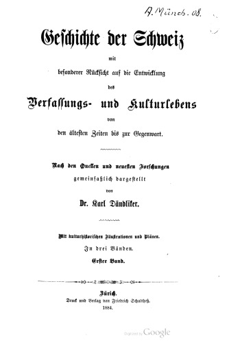 Geschichte der Schweiz mit besonderer Rücksicht auf die Entwicklung des Verfassungs- und Kulturlebens von den ältesten Zeiten bis zur Gegenwart.