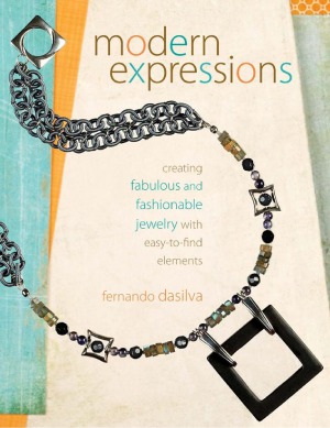 Modern Expressions Creating Fabulous and Fashionable Jewelry with Easy-to-Find Elements