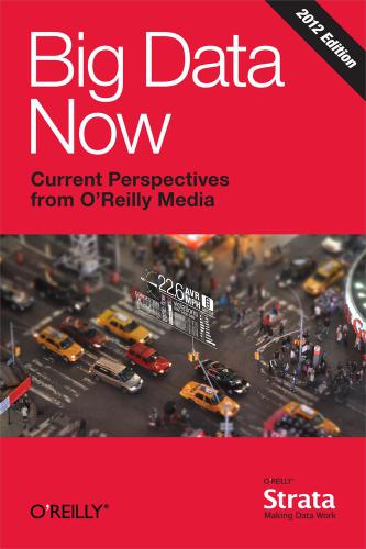 Big Data Now: 2012 Edition