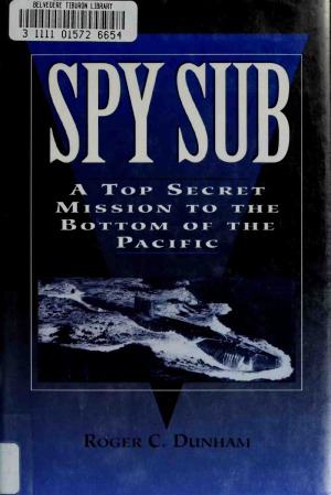 Spy Sub A Top Secret Mission to the Bottom of the Pacific