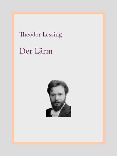 Der Lärm : Eine Kampfschrift gegen die Geräusche unseres Lebens