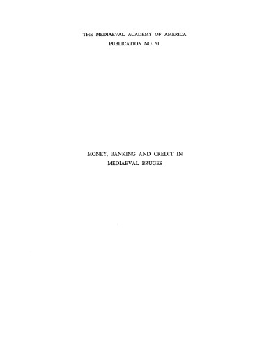 Money, banking and credit in mediaeval Bruges: Italian merchant-bankers Lombards and money changers, a study in the origins of banking