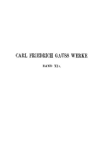Werke. Abhandlungen ueber Gauss: Geodaesie, Physik und Astronomie