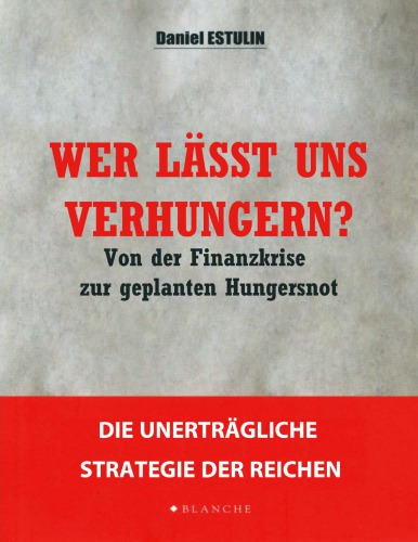 Wer lässt uns verhungern? Von der Finanzkrise zur geplanten Hungersnot