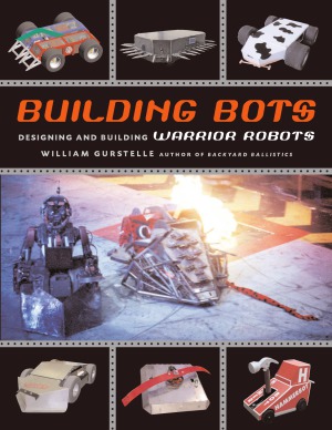 Building Bots Designing and Building Warrior Robots