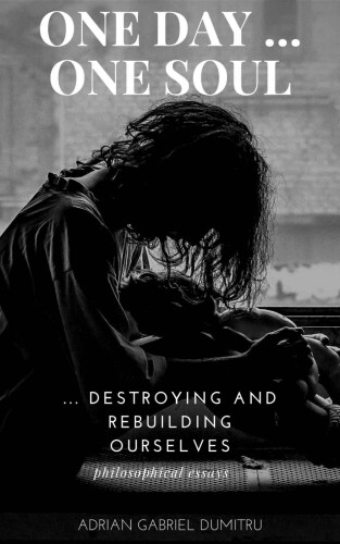 ONE DAY … ONE SOUL: ...destroying and rebuilding ourselves