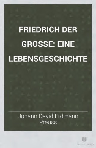 Friedrich der Große. Eine Lebensgeschichte