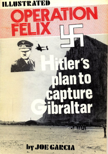 Operation Felix: Hitlers Plan to Capture Gibraltar