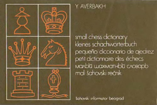 Small chess dictionary = Kleines Schachworterbuch = Pequeno diccionario de ajedrez = Petit dictionnaire des échecs = Малый шахматный словарь = Mali šahovski rečnik