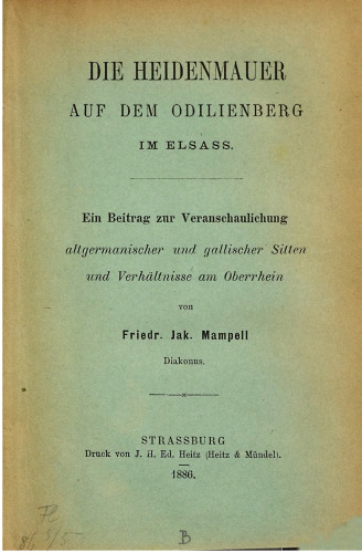 Die Heidenmauer auf dem Odilienberg im Elsass ; ein Beitrag zur Veranschaulichung altgermanischer und gallischer Sitten und Verhältnisse am Oberrhein