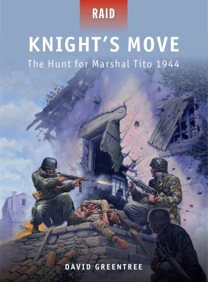 Knight’s Move: The Hunt for Marshal Tito, 1944