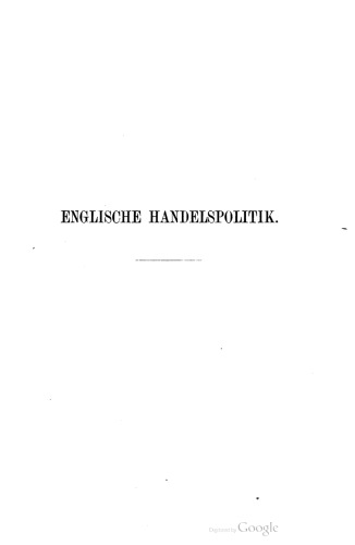 Englische Handelspolitik gegen Ende des Mittelalters: mit besonderer Berücksichtigung des Zeitalters der beiden ersten Tudors Heinrich VII und Heinrich VIII; gekrönte Preisschrift