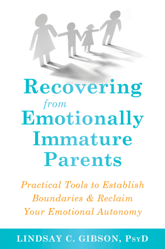 Recovering from Emotionally Immature Parents (Practical Tools to Establish Boundaries and Reclaim Your Emotional Autonomy)