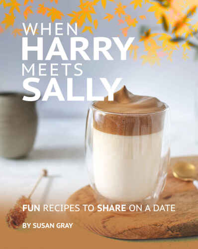 When Harry Meets Sally: Fun Recipes to Share on a Date