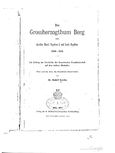 Das Grossherzogthum Berg unter Joachim Murat , Napoleon I. und Louis Napoleon 1806-1813. Ein Beitrag zur Geschichte der französischen Fremdherrschaft auf dem rechten Rheinufer.
