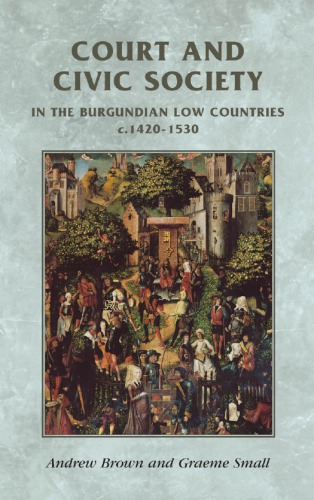 Court and Civic Society in the Burgundian Low Countries c.1420-1530