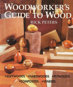 Woodworker's Guide to Wood Softwoods, Hardwoods, Plywoods, Composites, Veneers