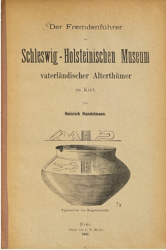 Der Fremdenführer im Schleswig-Holsteinischen Museum vaterländischer Altertümer zu Kiel