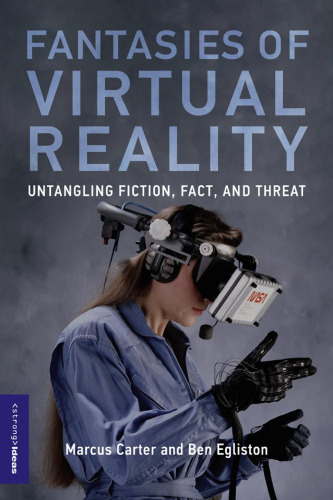 Fantasies of Virtual Reality: Untangling Fiction, Fact, and Threat (Strong Ideas)