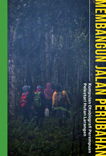Membangun Jalan Perubahan_Kumpulan Otobiografi Perempuan Pelestari Hutan Larangan