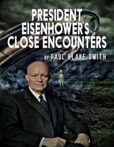 President Eisenhower's Close Encounters: An Investigation into Eisenhower's Secret Agreement with Extra Terrestrials
