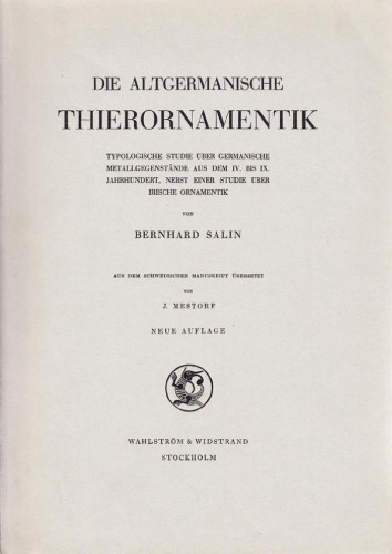 Die altgermanische Thierornamentik: Typologische Studie über germanische Metallgegenstände aus dem IV. bis IX. Jahrhundert, nebst einer Studie über irische Ornamentik