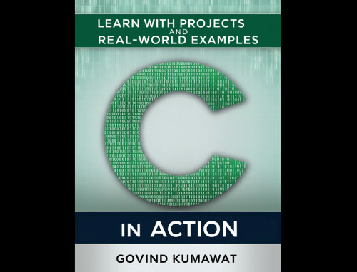 C in Action: Learn with Projects and Real-World Examples