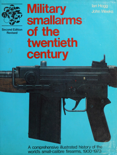 Military Smallarms of the Twentieth Century 2nd Revised Edition: A Comprehensive Illustrated History of the World's Small-Calibre Firearms, 1990-1973