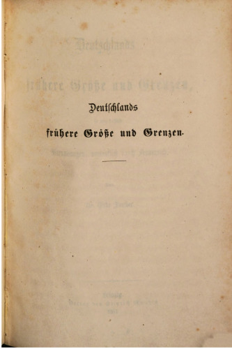 Deutschlands frühere Größe und Grenzen, sowie dessen Beraubungen, namentlich durch Frankreich