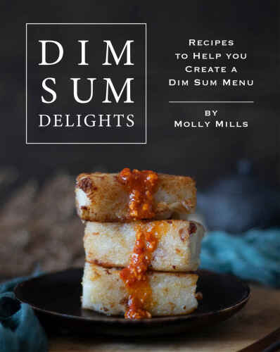 Dim Sum Delights: Recipes to Help you Create a Dim Sum Menu