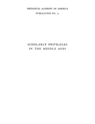Scholarly privileges in the Middle Ages: the rights, privileges, and immunities, of scholars and universities at Bologna, Padua, Paris, and Oxford