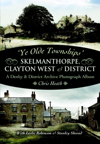 Skelmanthorpe, Clayton West & District: A Denby & District Archive Photography Album