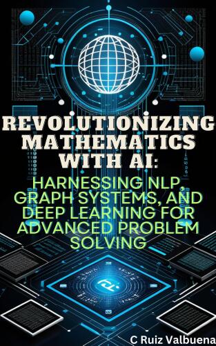 Revolutionizing Mathematics with AI:: Harnessing NLP, Graph Systems, and Deep Learning for Advanced Problem Solving